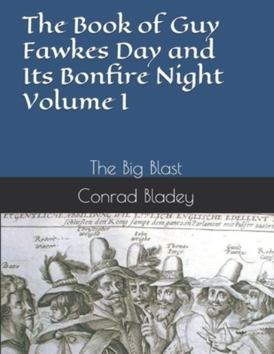 Cover for Conrad Jay Bladey · The Book of Guy Fawkes Day and Its Bonfire Night Volume I (Paperback Book) (2020)