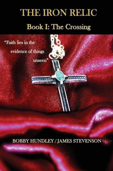 The Iron Relic Book I: the Crossing (Volume 1) - Mr. James Stevenson - Livros - On The Boards Publishing - 9780986300615 - 19 de dezembro de 2014