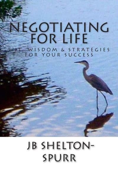 Cover for Jb Shelton-spurr · Negotiating for Life: Wit, Wisdom &amp; Strategies for Your Success (Paperback Book) (2014)