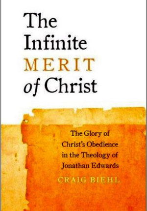 Cover for Craig Biehl · The Infinite Merit of Christ: the Glory of Christ's Obedience in the Theology of Jonathan Edwards (Hardcover Book) (2014)