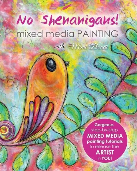 Cover for Mimi Bondi · No Shenanigans! Mixed Media Painting: No-nonsense Tutorials from Start to Finish to Release the Artist in You! (Pocketbok) (2015)