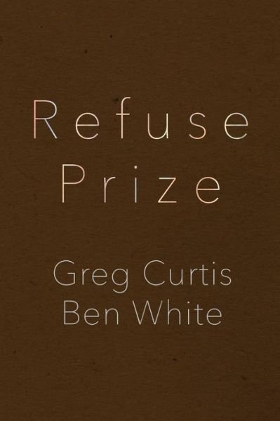 Cover for Greg Curtis · Refuse Prize (Paperback Book) (2015)