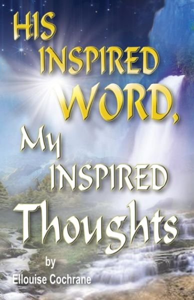 Cover for Ellouise Cochrane · HIS INSPIRED WORD, My INSPIRED Thoughts (Paperback Book) (2016)