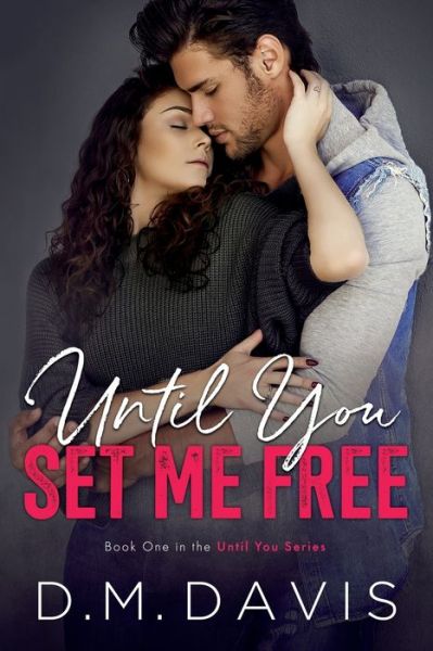 Cover for D.M. Davis · Until You Set Me Free : Book 1 in the Until You Series (Paperback Book) (2018)