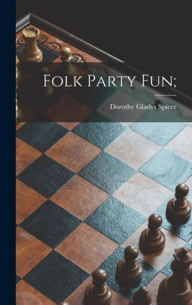 Cover for Dorothy Gladys Spicer · Folk Party Fun; (Inbunden Bok) (2021)