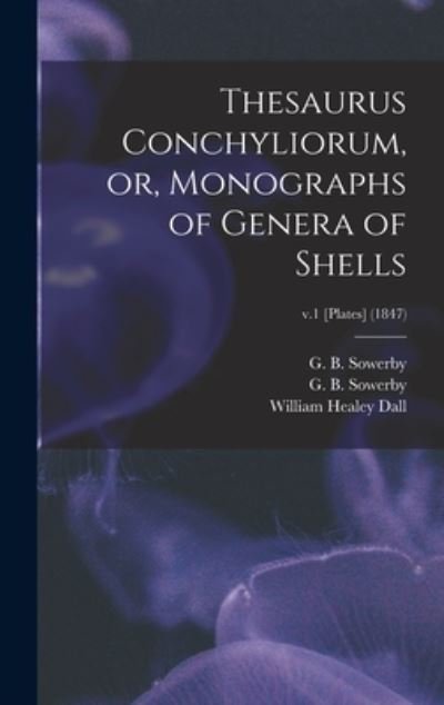 Cover for G B (George Brettingham) Sowerby · Thesaurus Conchyliorum, or, Monographs of Genera of Shells; v.1 [Plates] (1847) (Hardcover Book) (2021)