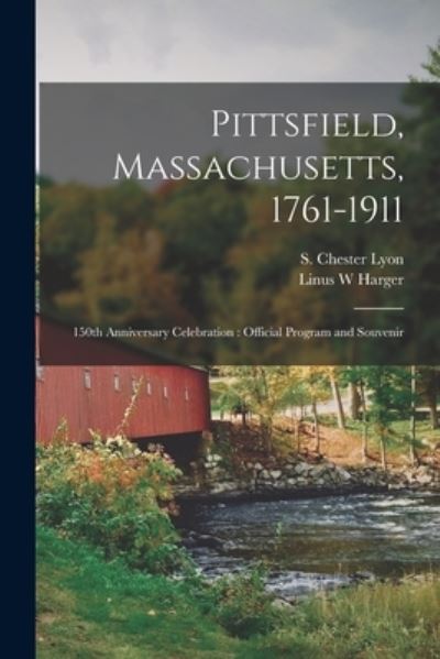 Cover for Linus W Harger · Pittsfield, Massachusetts, 1761-1911; 150th Anniversary Celebration: Official Program and Souvenir (Paperback Book) (2021)