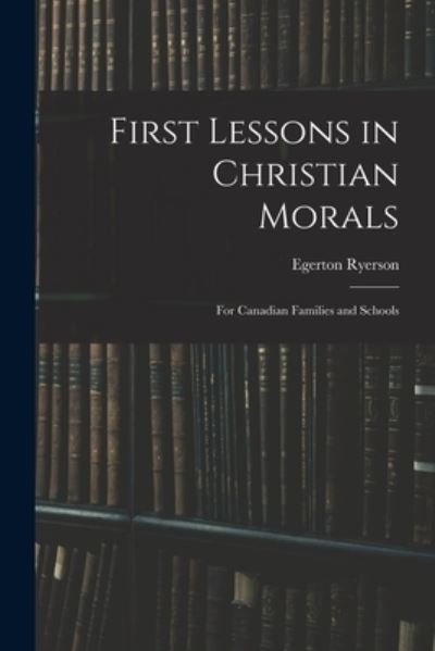 Cover for Egerton 1803-1882 Ryerson · First Lessons in Christian Morals (Paperback Bog) (2021)