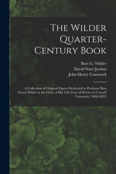 Cover for Burt G (Burt Green) 1841-19 Wilder · The Wilder Quarter-century Book: a Collection of Original Papers Dedicated to Professor Burt Green Wilder at the Close of His 25th Year of Service in Cornell University (1868-1893) (Paperback Book) (2021)