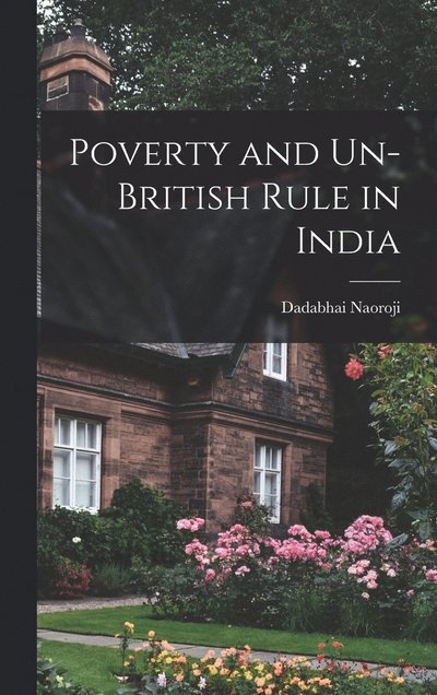 Cover for Dadabhai Naoroji · Poverty and un-British Rule in India (Bok) (2022)