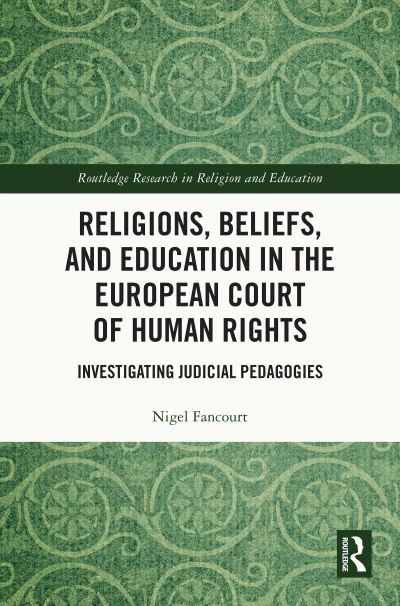 Cover for Fancourt, Nigel (University of Oxford, UK) · Religions, Beliefs and Education in the European Court of Human Rights: Investigating Judicial Pedagogies - Routledge Research in Religion and Education (Hardcover Book) (2024)