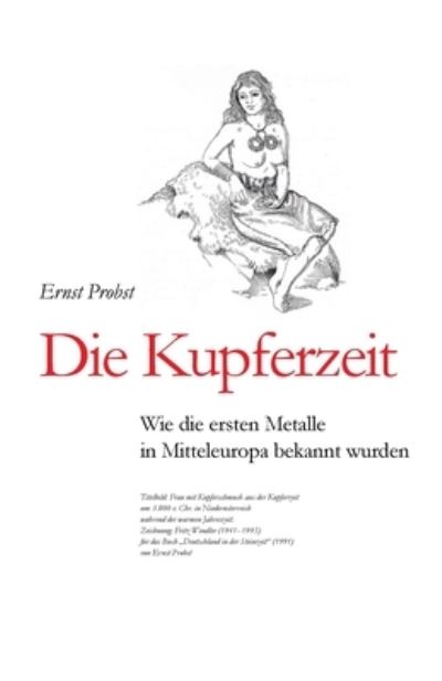 Cover for Ernst Probst · Die Kupferzeit: Wie die ersten Metalle in Mitteleuropa bekannt wurden - Bucher Von Ernst Probst UEber Die Steinzeit (Pocketbok) (2019)