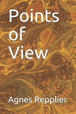 Points of View - Agnes Repplier - Books - Independently Published - 9781090783615 - March 17, 2019