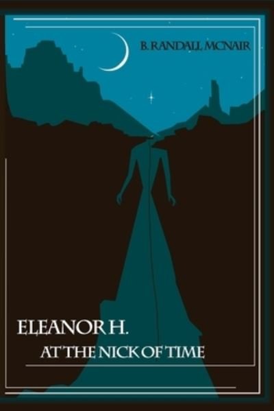 Cover for B Randall McNair · Eleanor H. At the Nick of Time (Pocketbok) (2020)