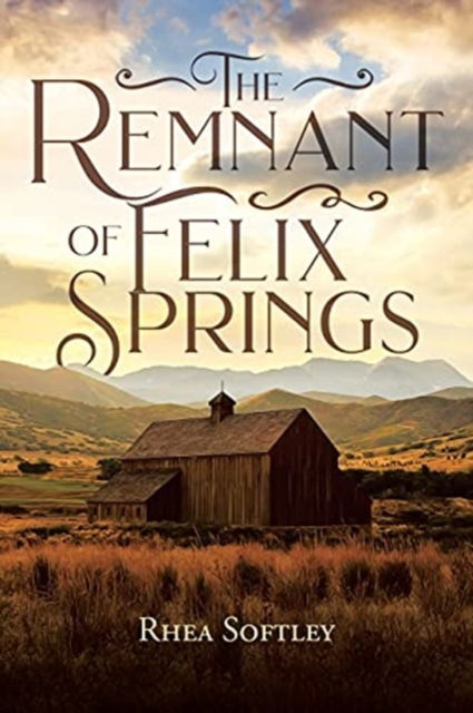 Cover for Rhea Softley · The Remnant of Felix Springs (Paperback Book) (2021)