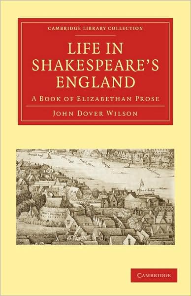 Cover for John Dover Wilson · Life in Shakespeare's England: A Book of Elizabethan Prose - Cambridge Library Collection - Literary  Studies (Paperback Book) [2 Revised edition] (2009)