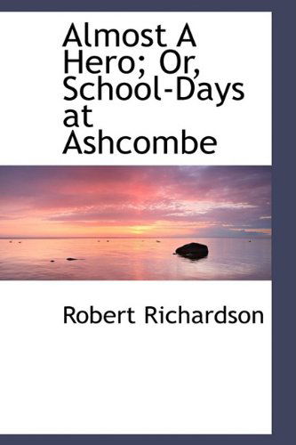 Cover for Robert Richardson · Almost a Hero; Or, School-days at Ashcombe (Paperback Book) (2009)