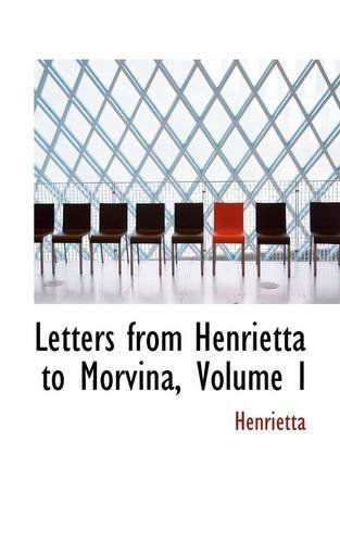 Cover for Henrietta · Letters from Henrietta to Morvina, Volume I (Paperback Book) (2009)