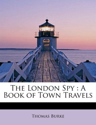 Cover for Thomas Burke · The London Spy: a Book of Town Travels (Paperback Book) (2009)