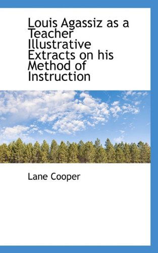 Cover for Lane Cooper · Louis Agassiz As a Teacher Illustrative Extracts on His Method of Instruction (Paperback Book) (2009)