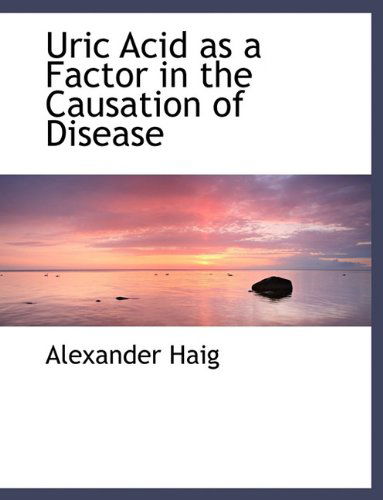 Cover for Alexander Haig · Uric Acid as a Factor in the Causation of Disease (Paperback Book) [Large type / large print edition] (2009)