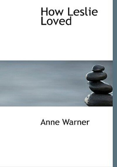 Cover for Anne Warner · How Leslie Loved (Hardcover Book) (2009)