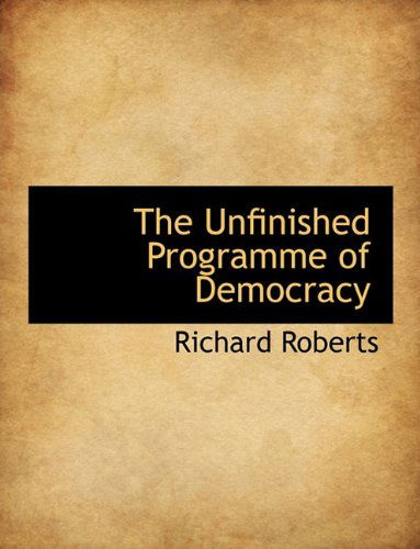 Cover for Richard Roberts · The Unfinished Programme of Democracy (Paperback Book) (2010)