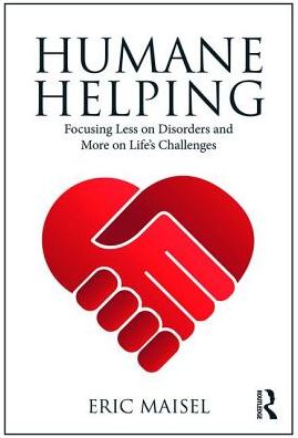 Cover for Maisel, Eric (Private practice, California, USA) · Humane Helping: Focusing Less on Disorders and More on Life's Challenges (Paperback Book) (2017)