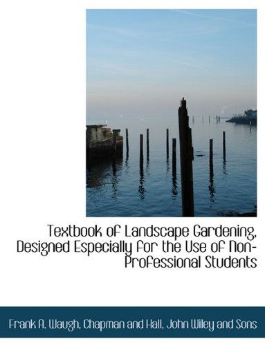 Cover for Frank A. Waugh · Textbook of Landscape Gardening, Designed Especially for the Use of Non-professional Students (Paperback Book) (2010)