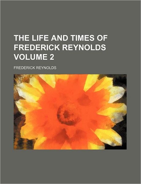 Cover for Frederick Reynolds · The Life and Times of Frederick Reynolds Volume 2 (Taschenbuch) (2012)