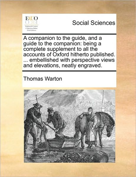 Cover for Thomas Warton · A Companion to the Guide, and a Guide to the Companion: Being a Complete Supplement to All the Accounts of Oxford Hitherto Published. ... Embellished Wi (Paperback Book) (2010)