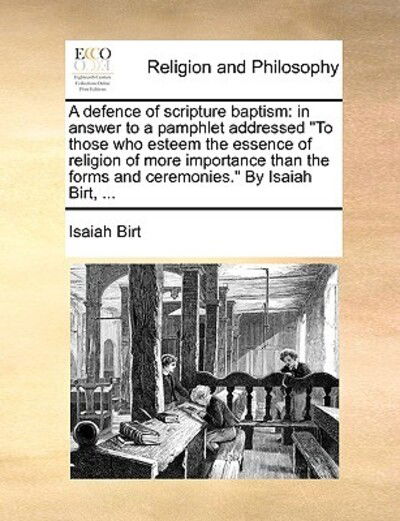 Cover for Isaiah Birt · A Defence of Scripture Baptism: in Answer to a Pamphlet Addressed (Paperback Book) (2010)