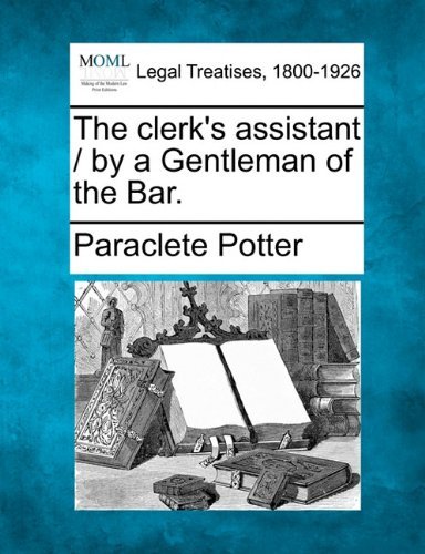 Cover for Paraclete Potter · The Clerk's Assistant / by a Gentleman of the Bar. (Paperback Book) (2010)