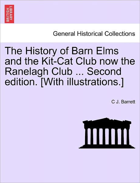 Cover for C J Barrett · The History of Barn Elms and the Kit-cat Club Now the Ranelagh Club ... Second Edition. [with Illustrations.] (Pocketbok) (2011)