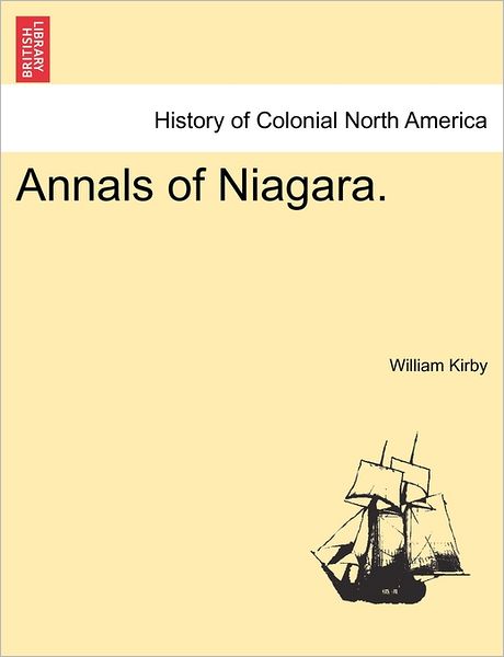 Annals of Niagara. - William Kirby - Books - British Library, Historical Print Editio - 9781241422615 - March 25, 2011