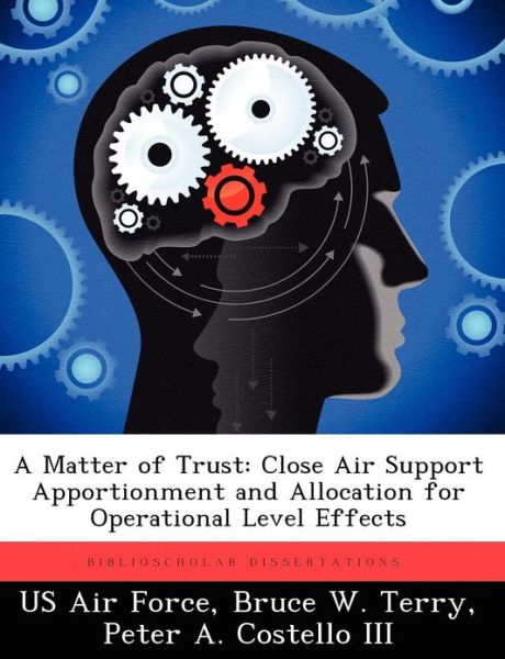 Cover for Bruce W Terry · A Matter of Trust: Close Air Support Apportionment and Allocation for Operational Level Effects (Paperback Book) (2012)