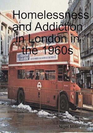 Cover for Nigel Miller · Homelessness and Addiction in London in the 1960s (Taschenbuch) (2011)