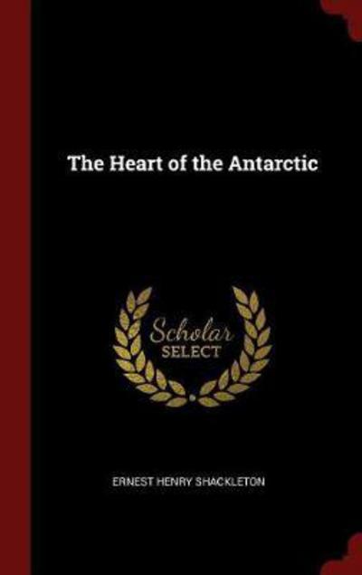 Cover for Ernest Henry Shackleton · The Heart of the Antarctic (Hardcover Book) (2015)