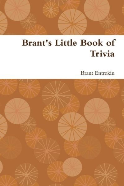 Brant's Little Book of Trivia - Brant Entrekin - Bücher - lulu.com - 9781312348615 - 11. Juli 2014