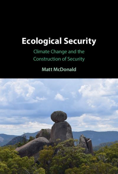 Cover for McDonald, Matt (University of Queensland) · Ecological Security: Climate Change and the Construction of Security (Hardcover Book) (2021)