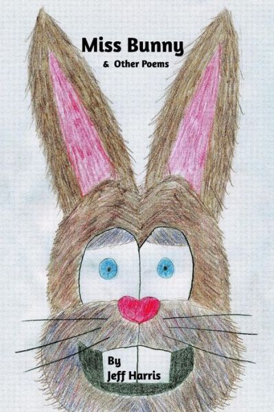 Cover for Jeff Harris · Miss Bunny &amp; Other Poems (Paperback Book) (2015)