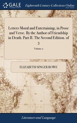 Cover for Elizabeth Singer Rowe · Letters Moral and Entertaining, in Prose and Verse. By the Author of Friendship in Death. Part II. The Second Edition. of 3; Volume 2 (Hardcover bog) (2018)