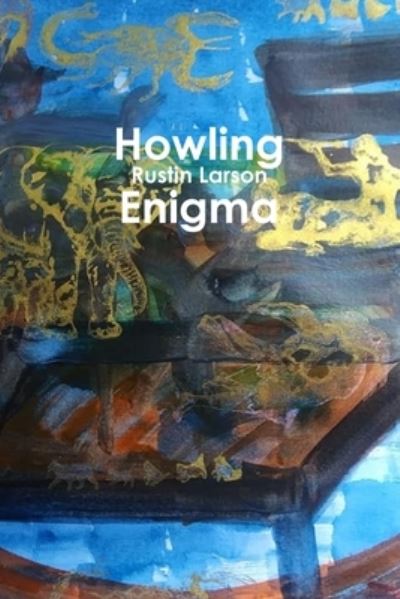 Howling Enigma - Rustin Larson - Livros - Lulu.com - 9781387825615 - 20 de maio de 2018