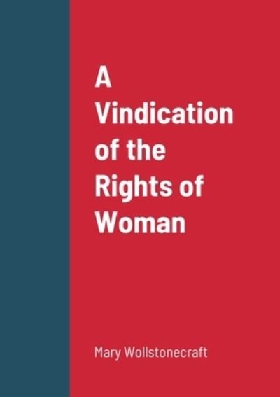 A Vindication of the Rights of Woman - Mary Wollstonecraft - Livres - Lulu.com - 9781387908615 - 2 juin 2022