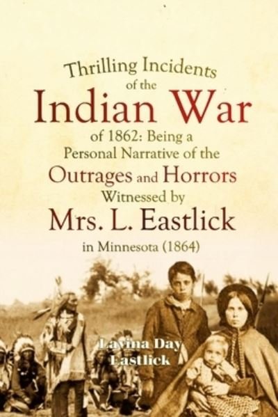 Cover for Lavina Day Eastlick · Thrilling Incidents of the Indian War of 1862 (Paperback Book) (2022)