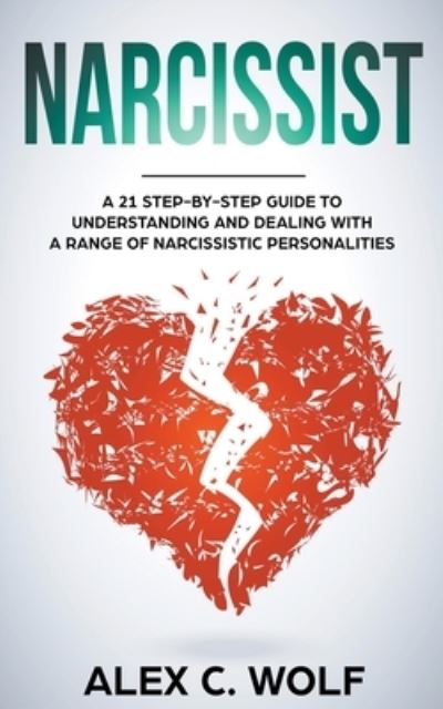 Cover for Alex C. Wolf · Narcissist A 21 Step-By-Step Guide To Understanding And Dealing With A Range Of Narcissistic Personalities (Paperback Book) (2019)