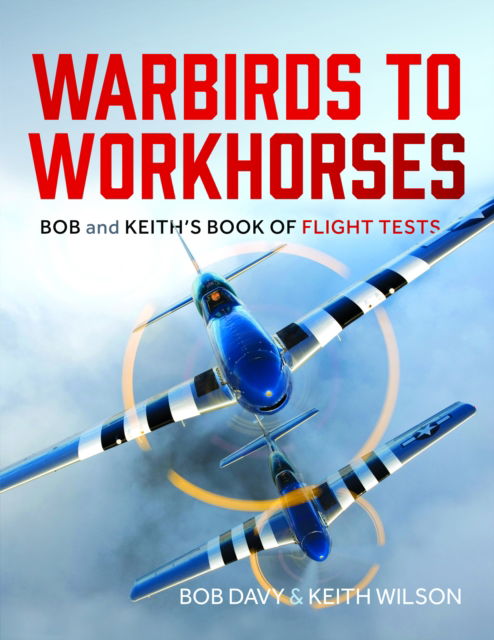 Cover for Keith Wilson · Warbirds to Workhorses: Bob and Keith’s Book of Flight Tests (Gebundenes Buch) (2025)