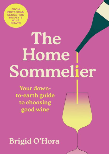 Cover for Brigid O'Hora · The Home Sommelier: Your down-to-earth guide to choosing good wine (Hardcover Book) (2024)