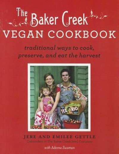 The Baker Creek Vegan Cookbook: Traditional Ways to Cook, Preserve, and Eat the Harvest - Jere Gettle - Books - Hyperion - 9781401310615 - September 4, 2012
