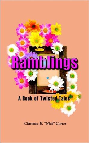 Ramblings: a Book of Twisted Tales - Clarence E. "Nick" Carter - Livros - 1st Book Library - 9781403345615 - 11 de setembro de 2002